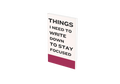 Things I Need to Write Down To Stay Focused