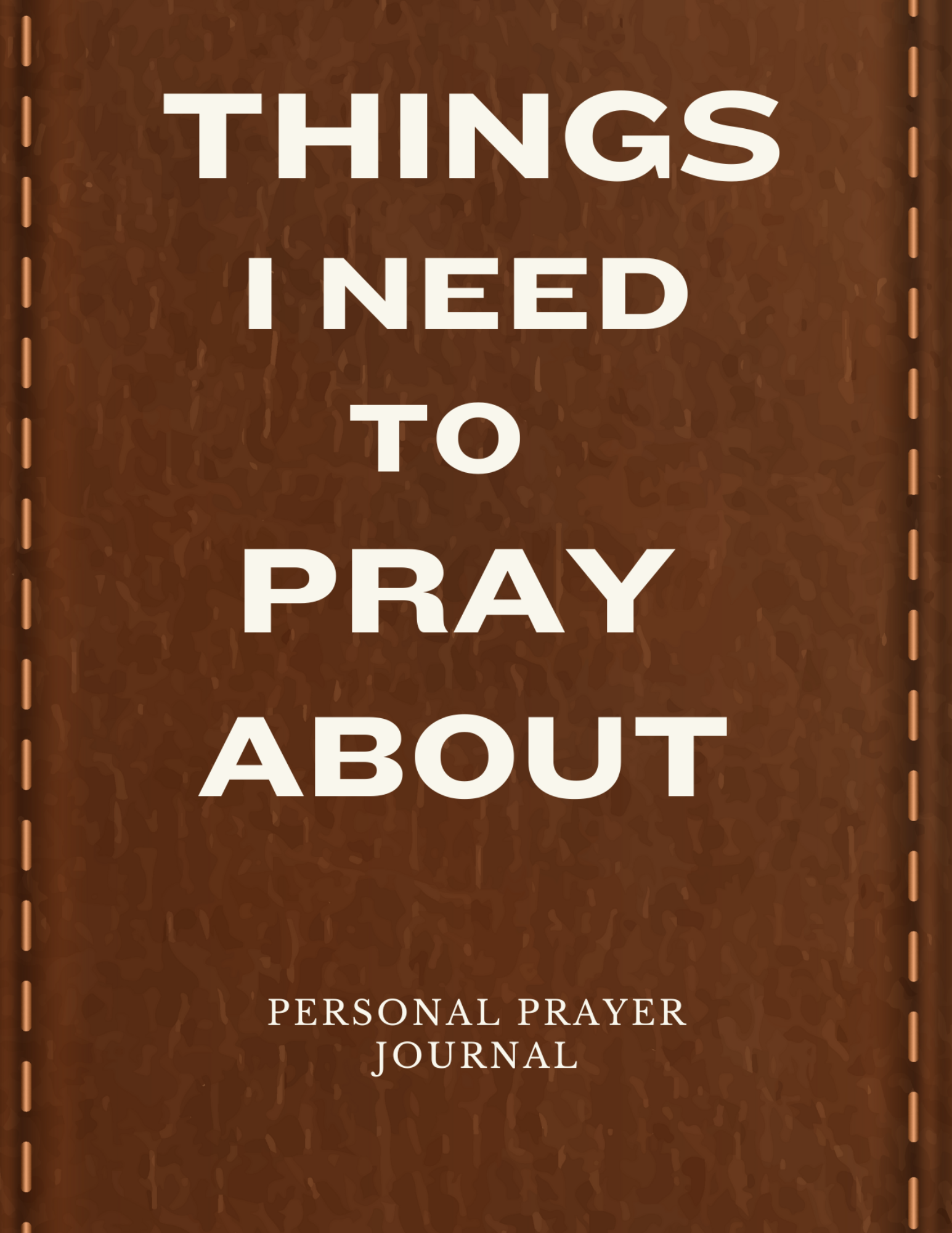 Things I Need To Pray About: Free-write Journal